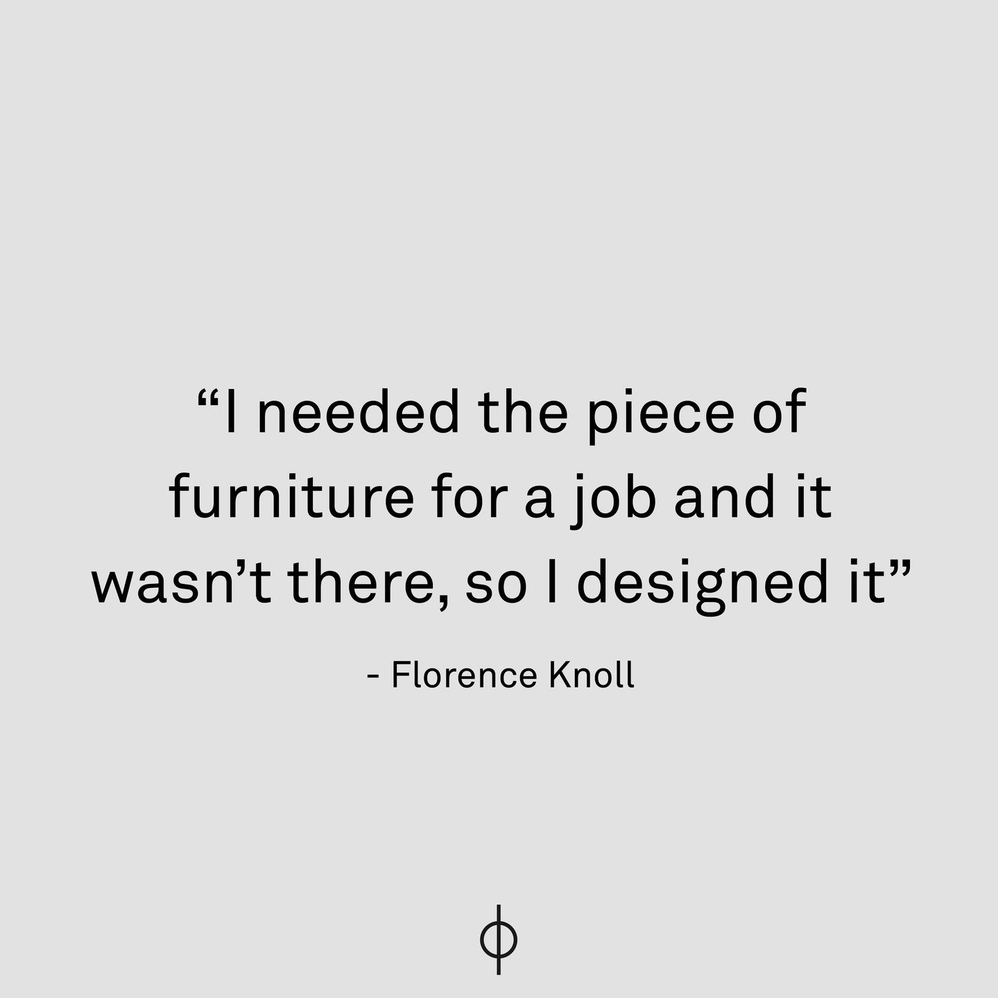 I needed the piece of furniture for a job and it wasn&rsquo;t there, so I designed it. 

- Florence Knoll

#fluxstudioltd