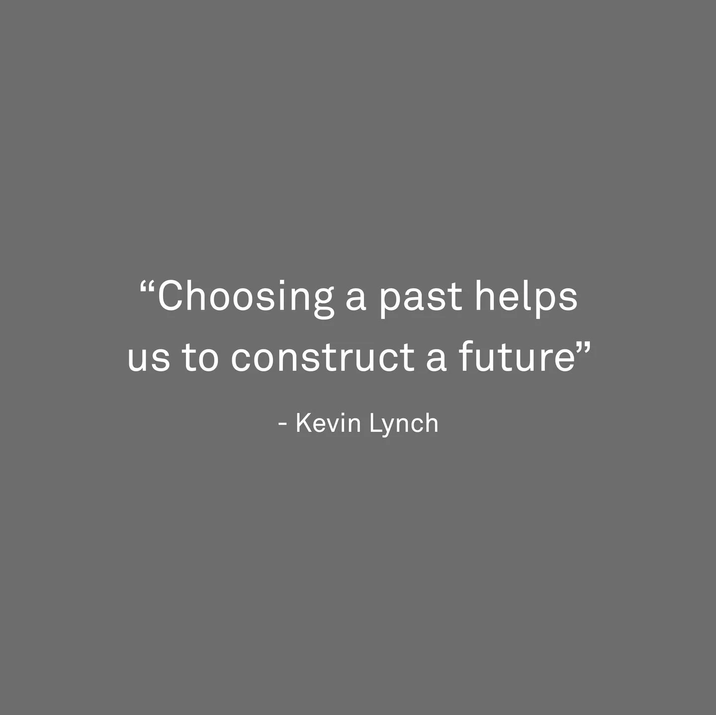 Choosing a past helps us construct a future.

- Kevin Lynch

#fluxstudioltd