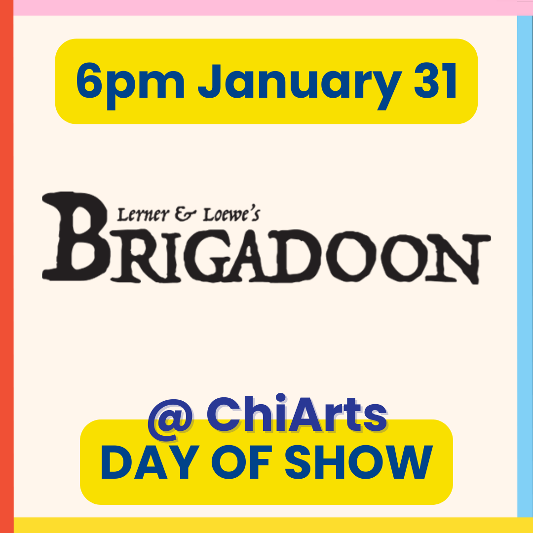 DAY OF SHOW: Brigadoon at ChiArts: Saturday, January 31, 2026 at 6pm