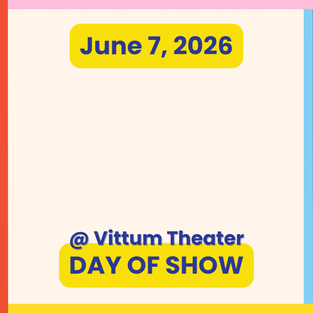Day of Show: Dare to Dream JR at Vittum Theater: Sunday, June 7, 2026 at 5:00pm