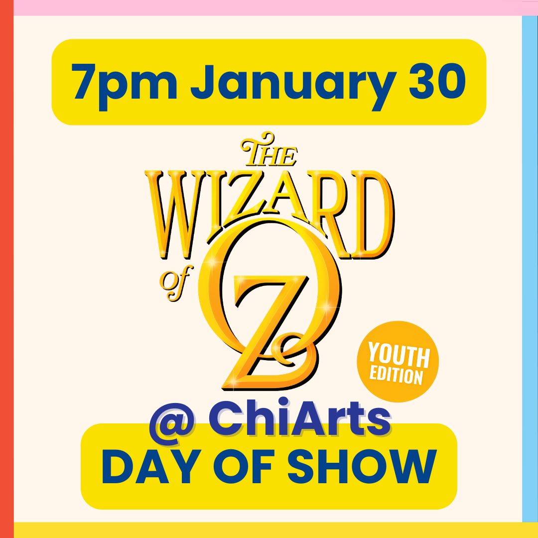DAY OF SHOW: The Wizard of Oz: Youth Edition at ChiArts: Friday, January 30, 2026 at 7pm