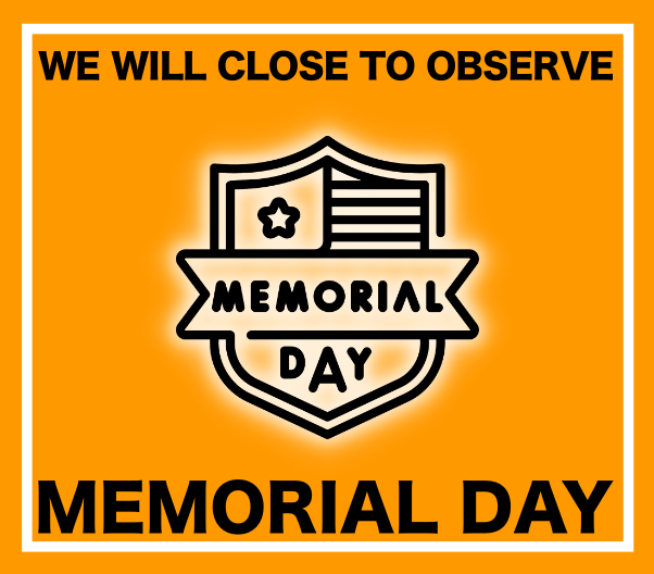 CLOSED for Memorial Day