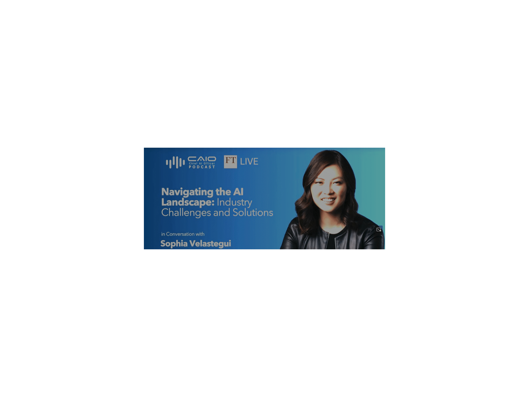 Promotional graphic for a podcast episode featuring Sophia Velastegui, titled "Navigating the AI Landscape: Industry Challenges and Solutions." The graphic includes logos for CAIO Chief AI Officer Podcast and FT Live, and shows a portrait of Sophia Velastegui smiling, wearing a black leather jacket.