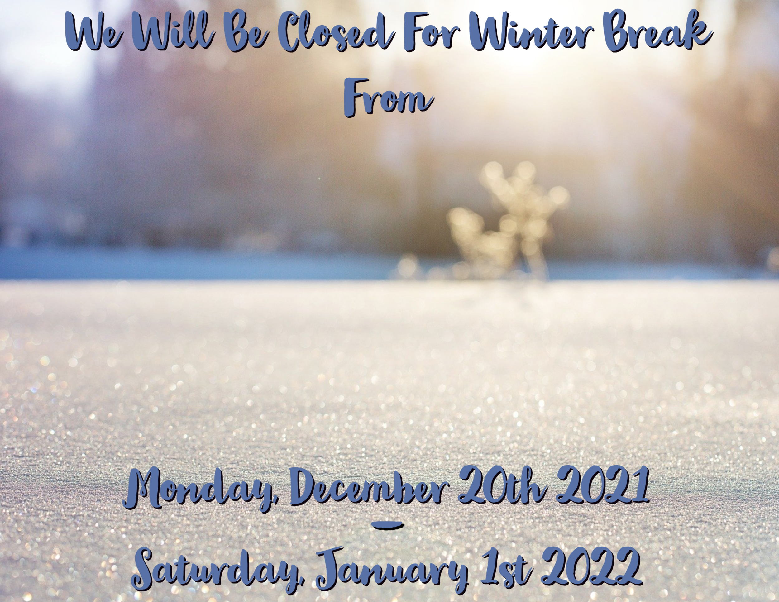 We Will Be Closed For Winter Break