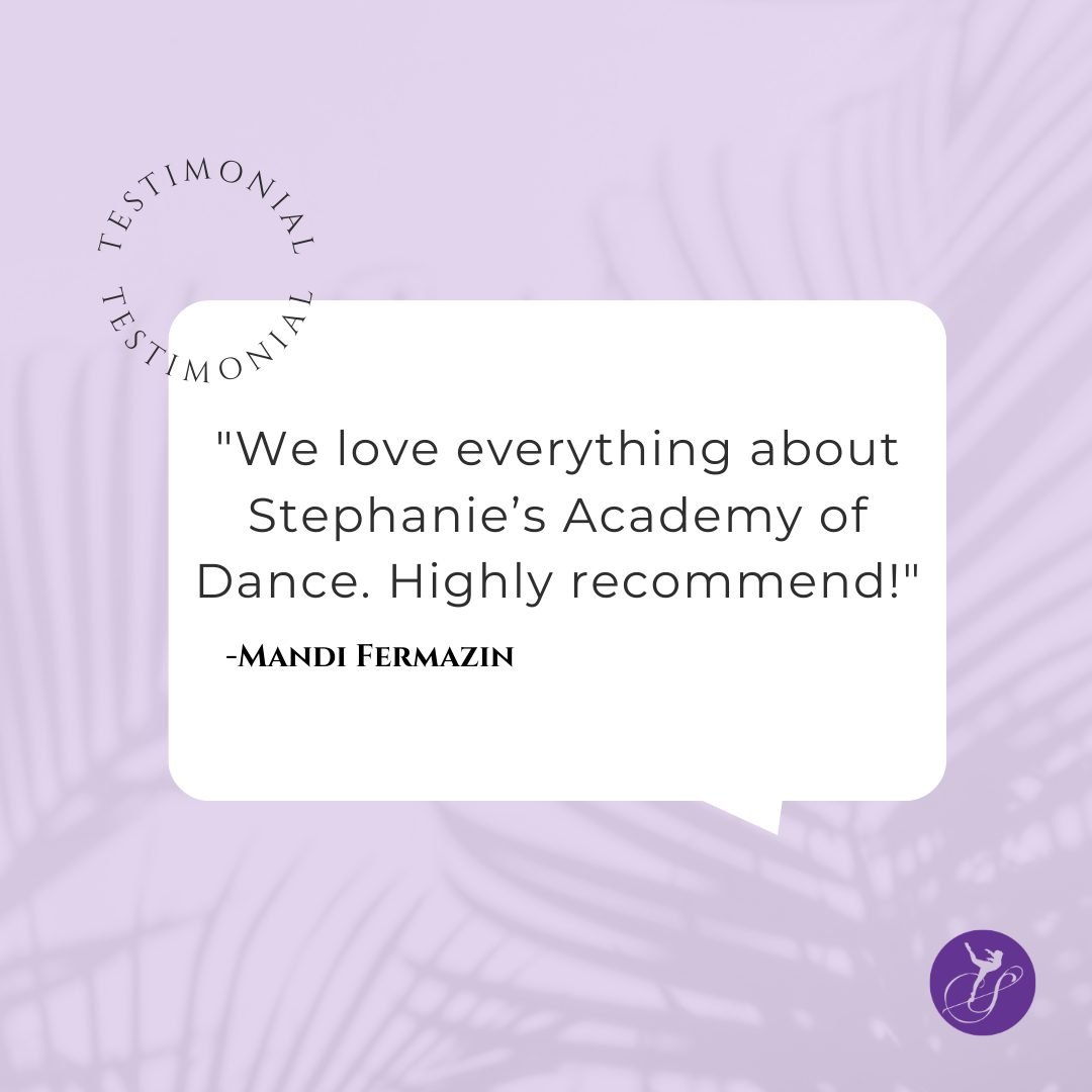 "We love everything about Stephanie&rsquo;s Academy of Dance. Highly recommend!"
&mdash; Mandi Fermazin 

Thank you so much, Mandi, for taking the time to share your kind words. We absolutely love hearing from our families, it means so much