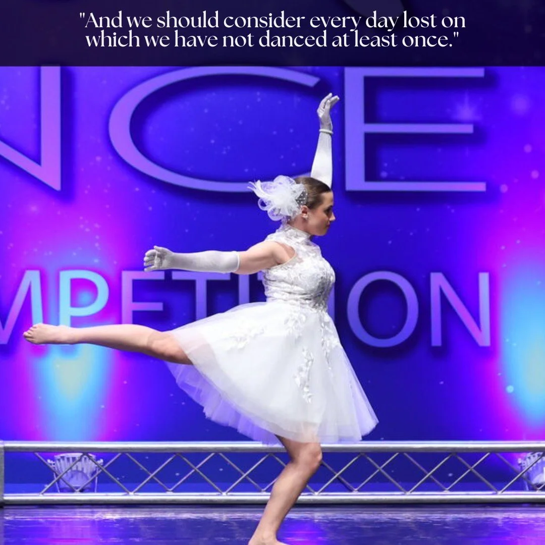 "And we should consider every day lost on which we have not danced at least once."
&mdash; Friedrich Nietzsche

Life is too short to miss a day of dancing &mdash; we'll see you in the studio!