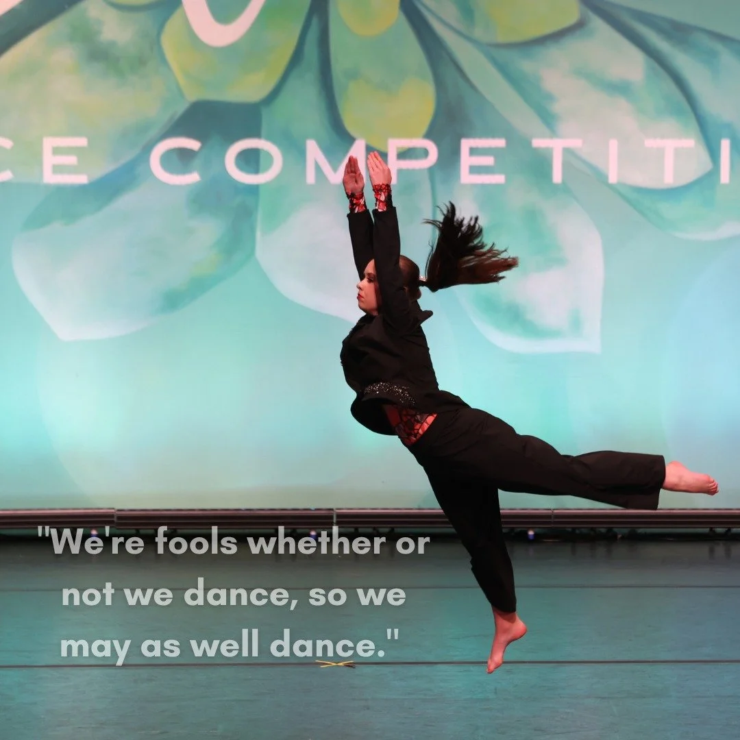 "We're fools whether or not we dance, so we may as well dance." 

So whether you're center stage or dancing in your kitchen, we say go for it. Let loose, have fun, and dance like nobody's watching. 🌟

After all&hellip; we may as well dance