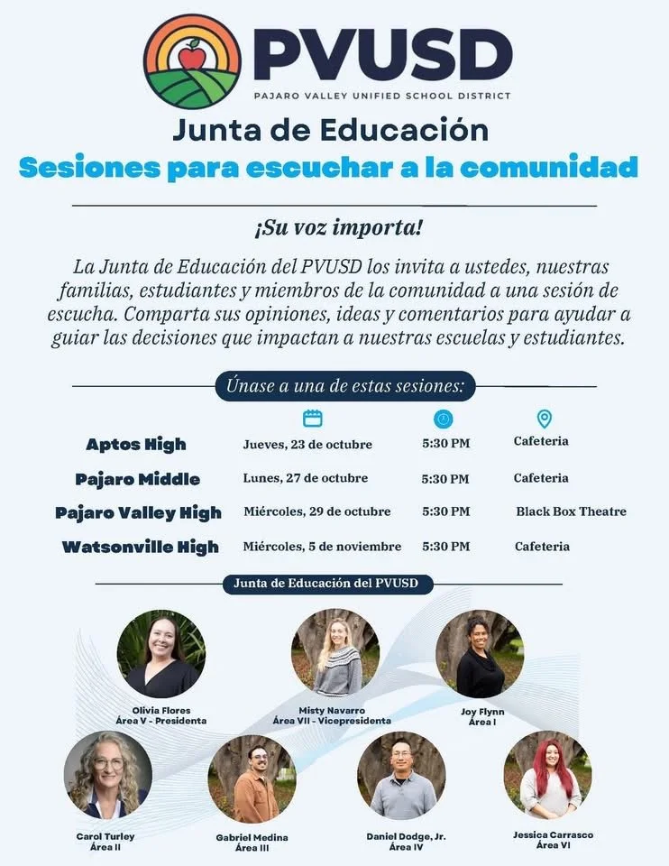 📢 ¡Tu voz importa! Your Voice Matters! 📢
Join the PVUSD Board of Education for a Community Listening Session tomorrow, Thursday, October 23, at 5:30 PM at Aptos High School Cafeteria.
We invite our families, students, and community members