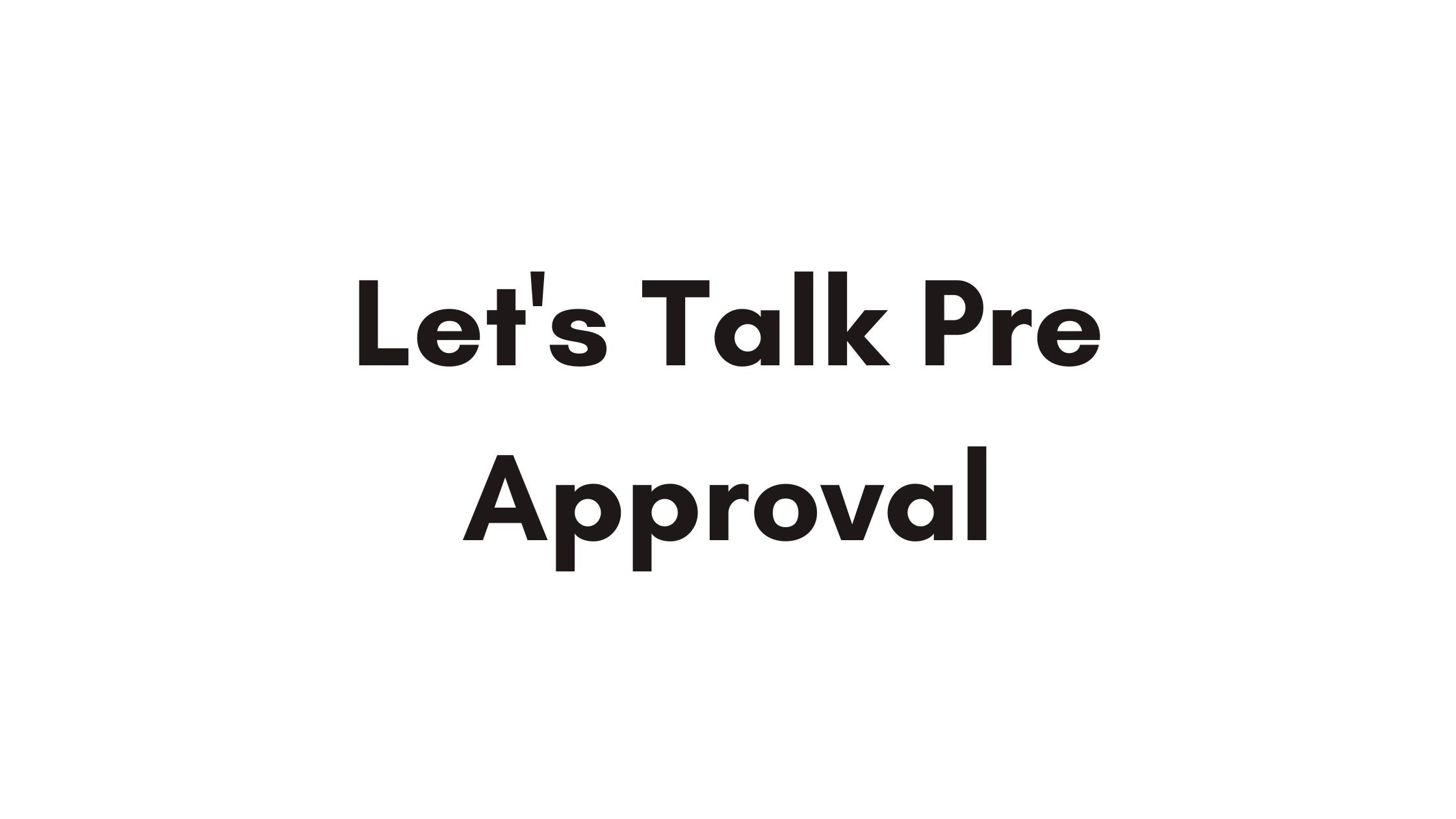 Let’s Talk About Pre-Approval 