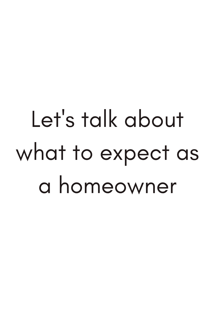 Let's talk about what to expect as a homeowner