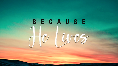 Because He Lives