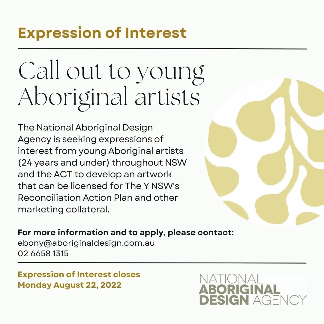 The National Aboriginal Design Agency is seeking expressions of interest from young Aboriginal artists (24 years and under) throughout NSW and the ACT to develop an artwork that can be licensed for The Y NSW's Reconciliation Action Plan and other mar