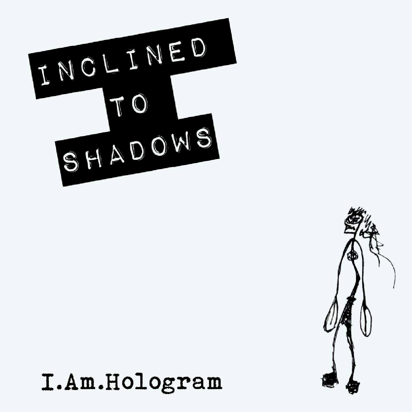 I am starting to add info &amp; lyrics to the music section on my website. Read the lyrics, learn more about where I Am Hologram comes from, download past records for free. This is one of my first releases, Inclined To Shadows. A 2 song EP that came 