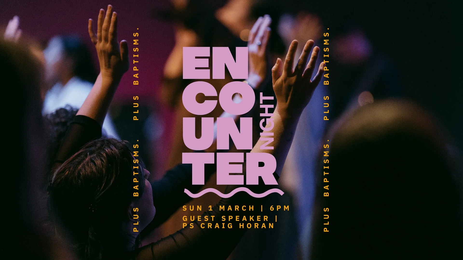 Encounter Night with Ps Craig Horan + Baptisms