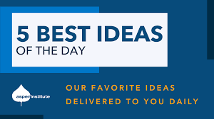 Graphic displaying '5 Best Ideas of the Day' with the Aspen Institute logo and the phrase 'Our favorite ideas delivered to you daily'.