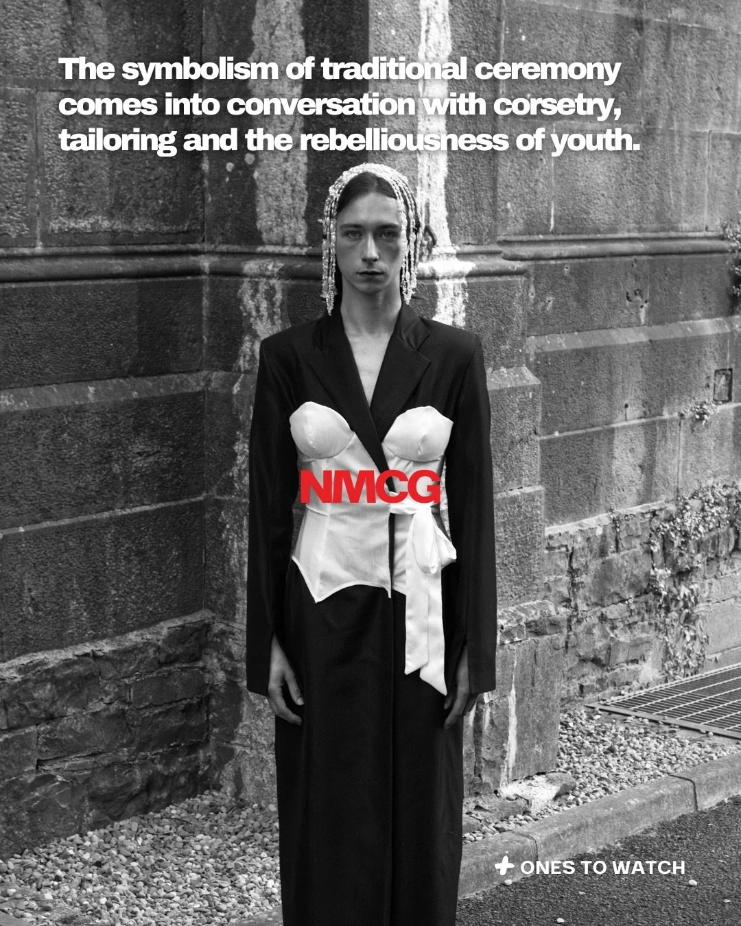 ONES TO WATCH | NMCG
The symbolism of traditional ceremony meets corsetry, tailoring and the restless energy of youth.

NMCG builds its world around contrasts. There is structure, but also playfulness. A sense of protection sits alongside exposure, w