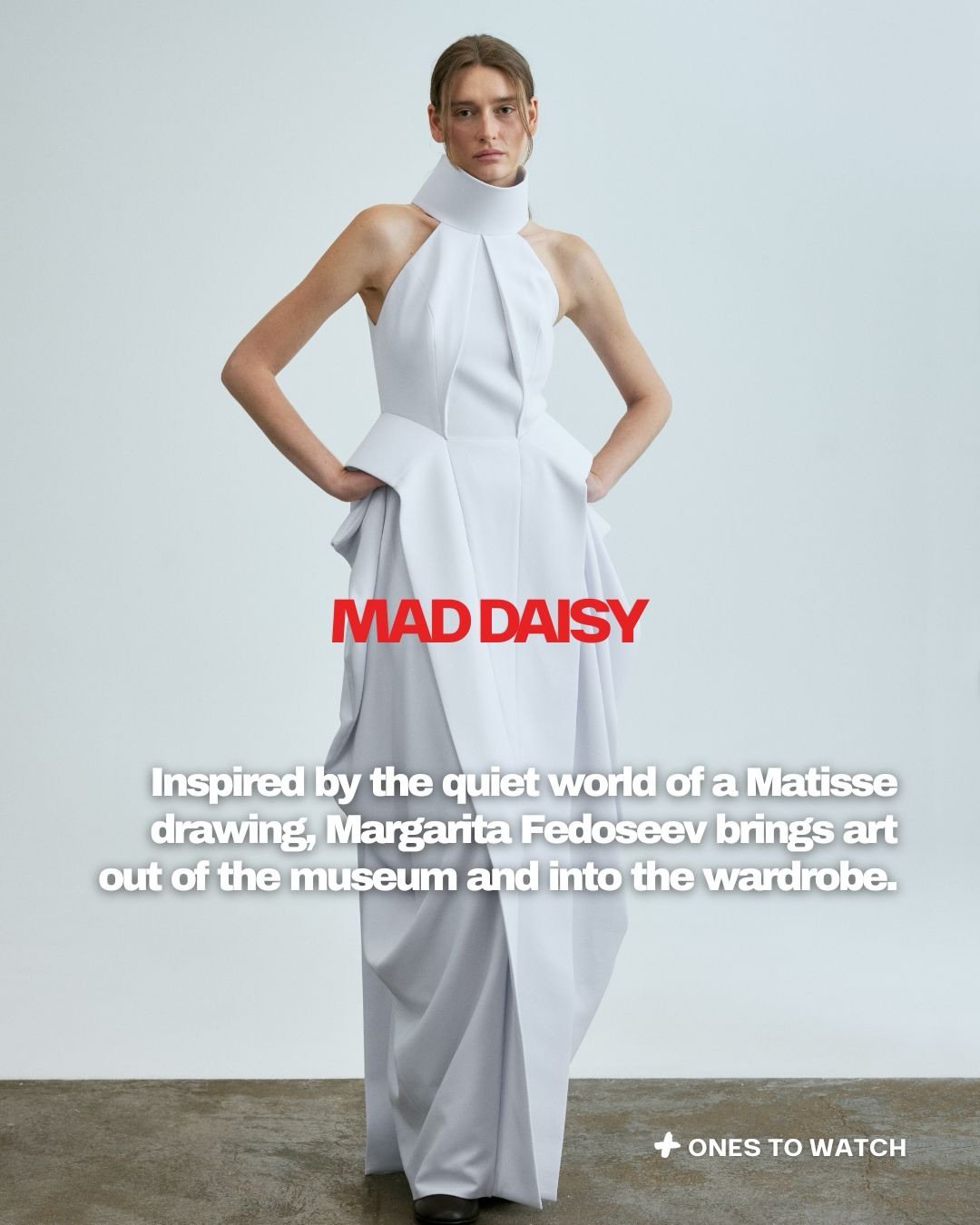 ONES TO WATCH | MAD DAISY

Inspired by the quiet world of a Matisse drawing, Margarita Fedoseev brings art out of the museum and into the wardrobe.

Founded by Dr. Margarita Fedoseev in 2017, MAD DAISY grew from an interest in the space between fashi