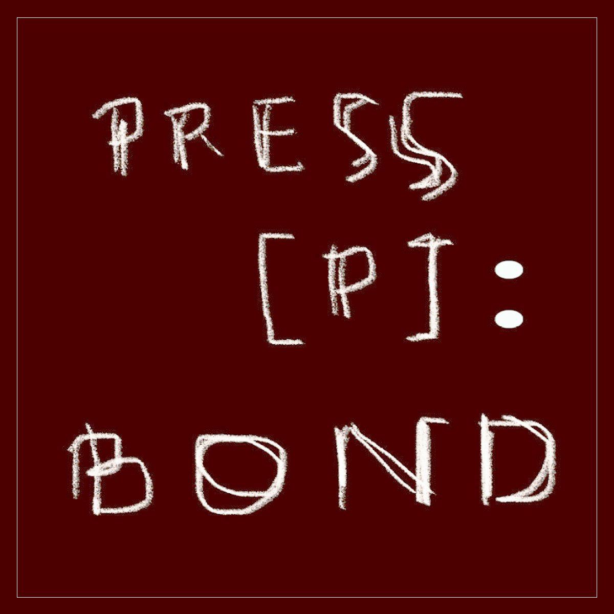 PRESS [P] : BOND