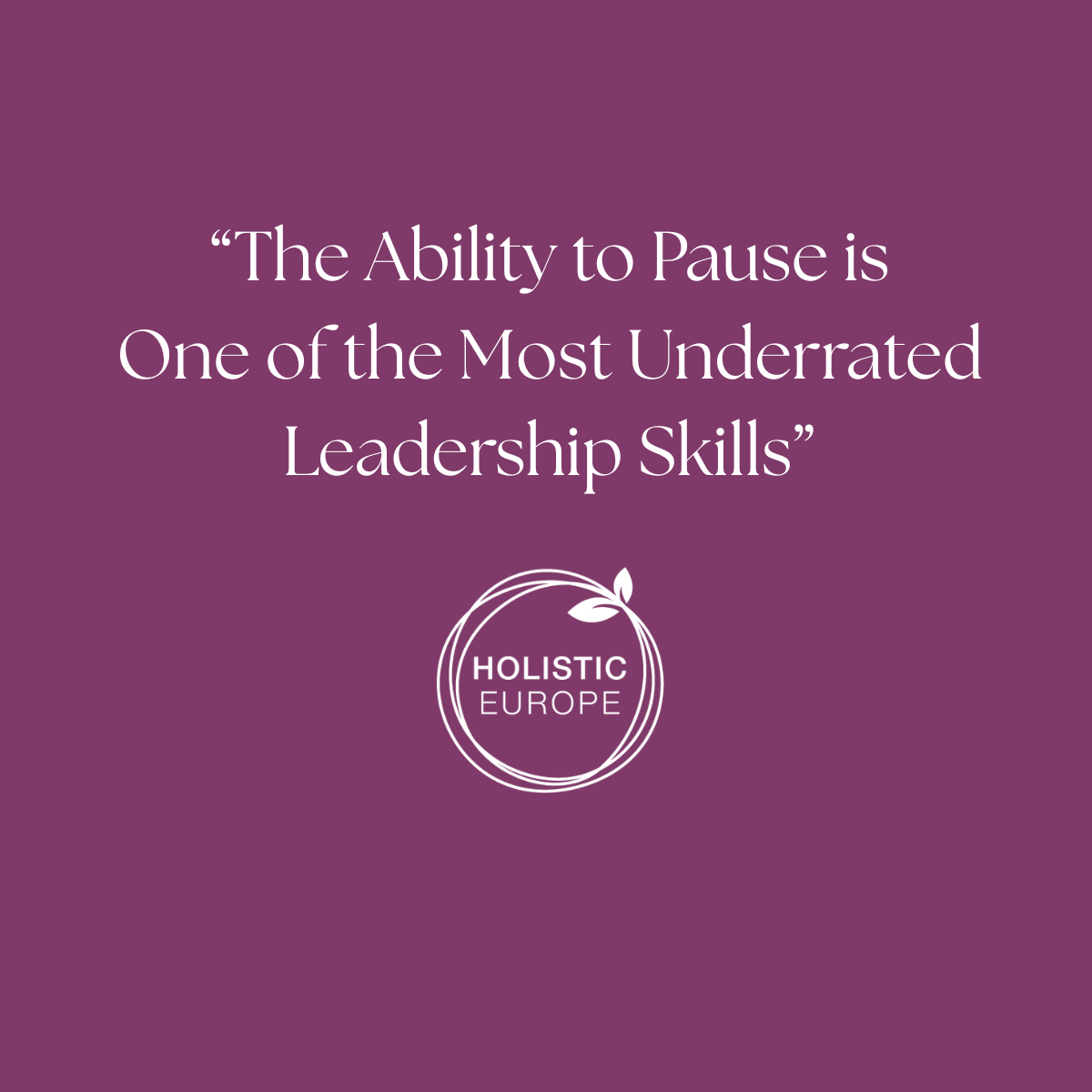 The Ability to Pause Is One of the Most Underrated Leadership Skills