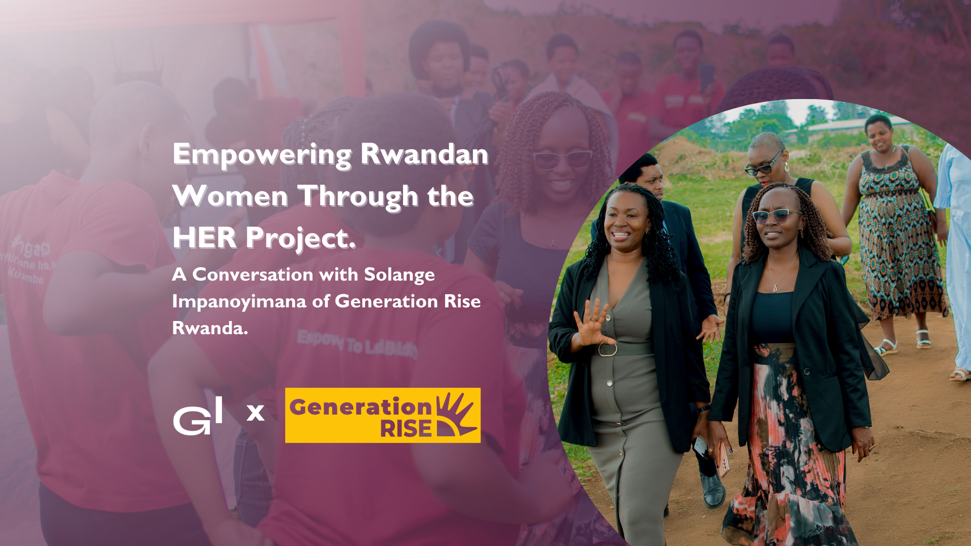 Empowering Rwandan Women Through the HER Project: A Conversation with Solange Impanoyimana of Generation Rise Rwanda