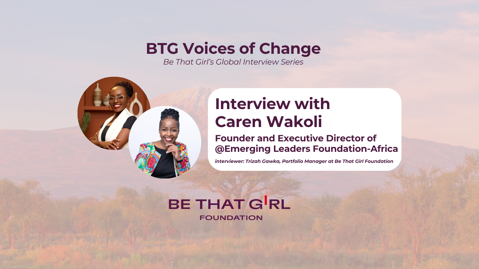 Nurturing Ethical Leaders for Africa: BTG Voices of Change Interview with Caren Wakoli, Founder and Executive Director of Emerging Leaders Foundation Africa