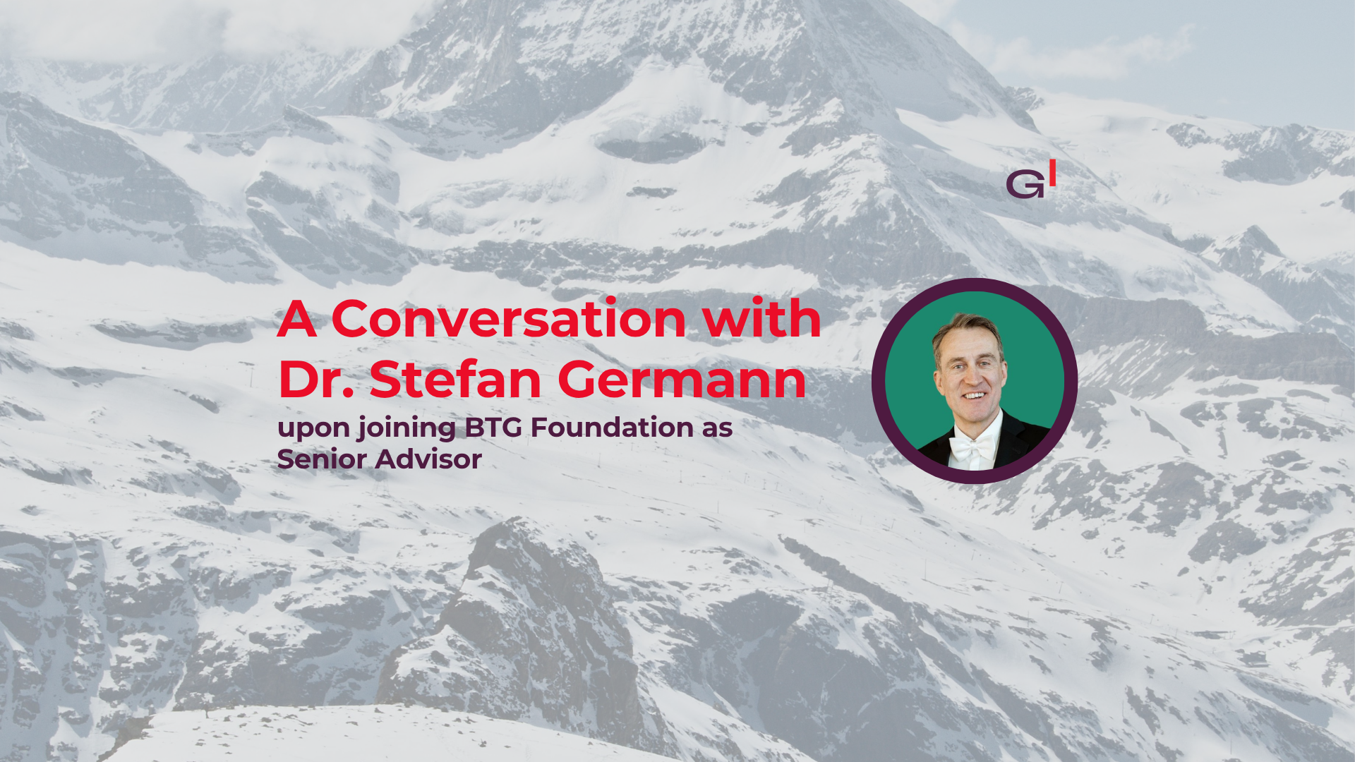 A Conversation with Dr. Stefan Germann upon joining BTG Foundation as Senior Advisor