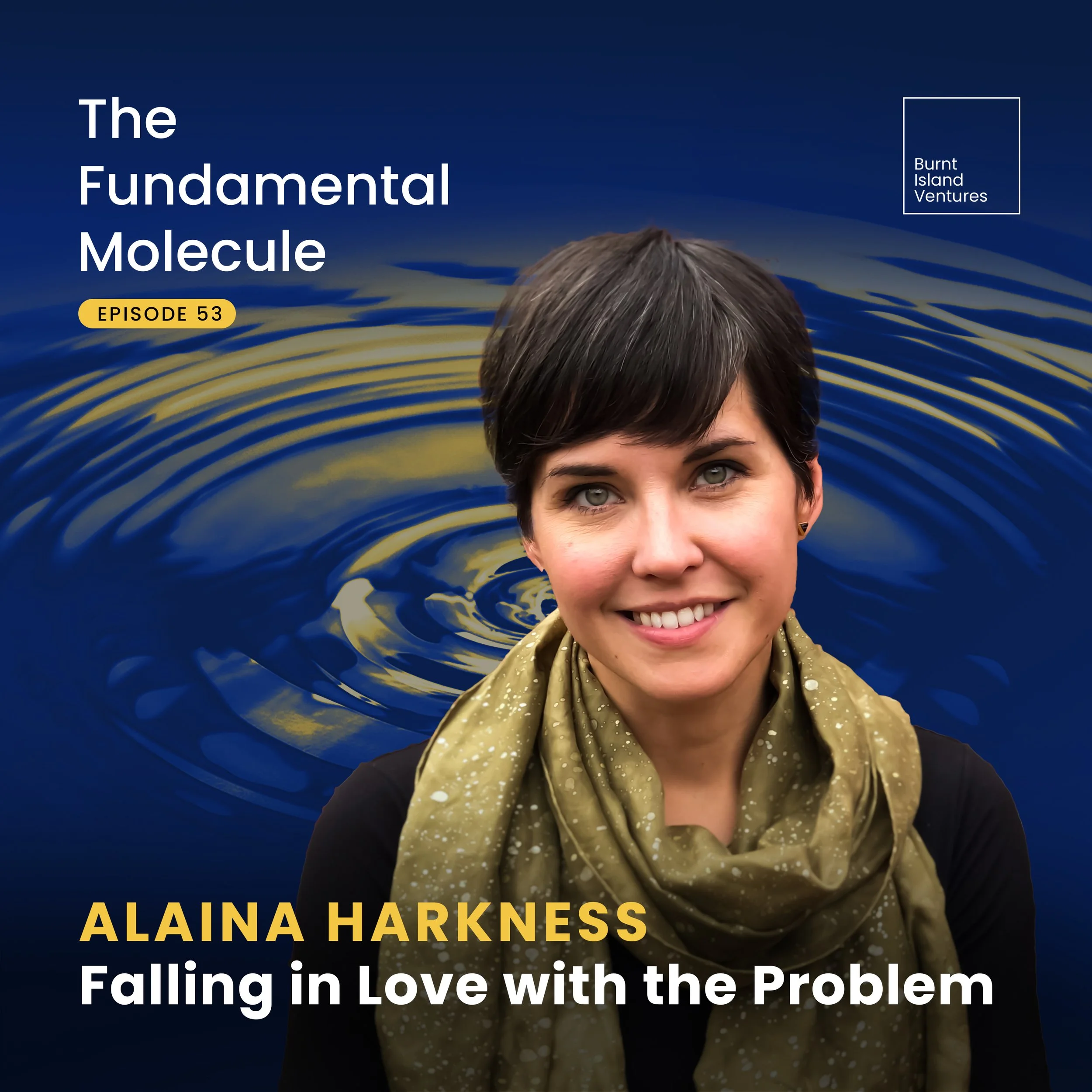 Ep. 53: Alaina Harkness - Falling in Love with the Problem