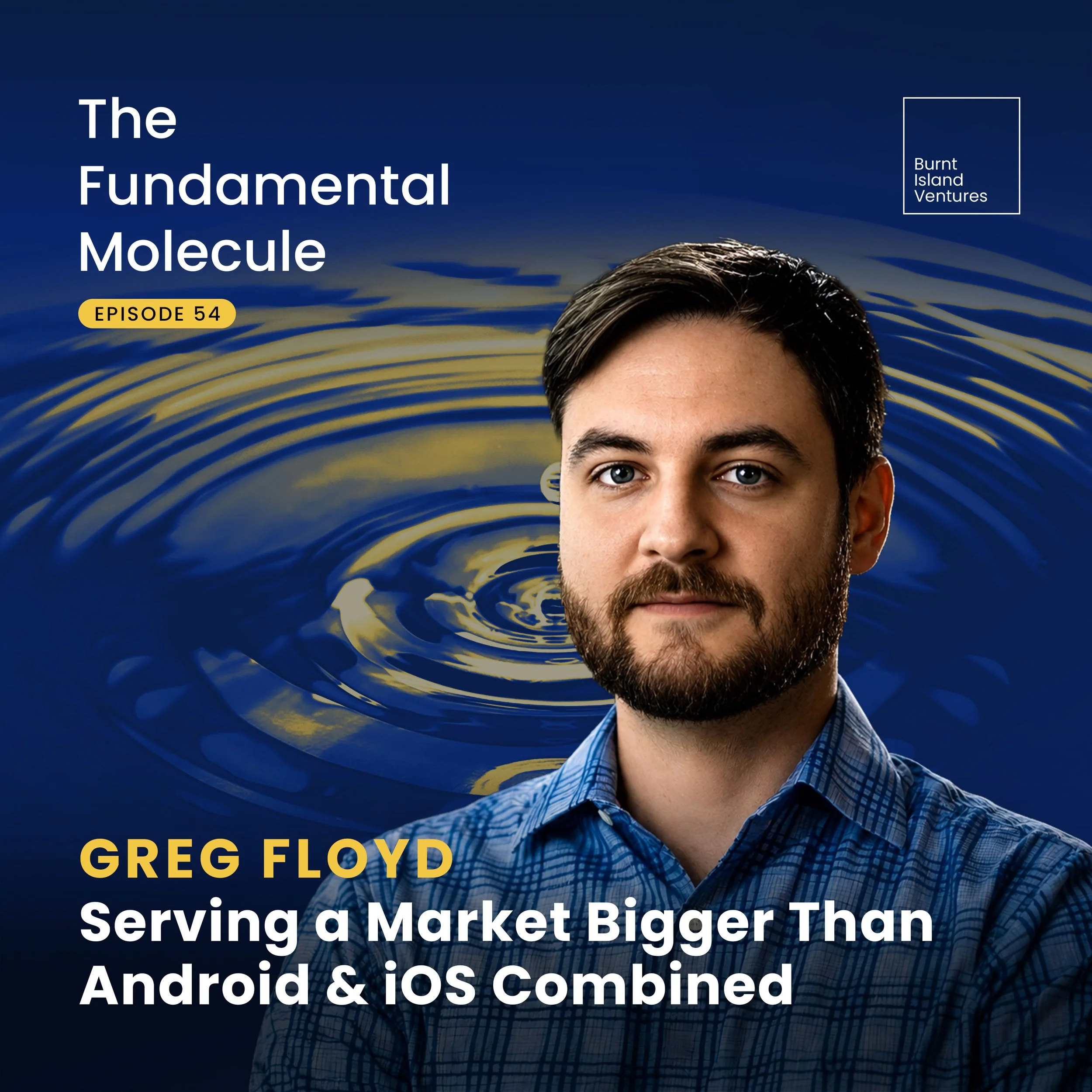 Ep. 54: Greg Floyd - Serving a Market Bigger than Android &amp; iOS Combined