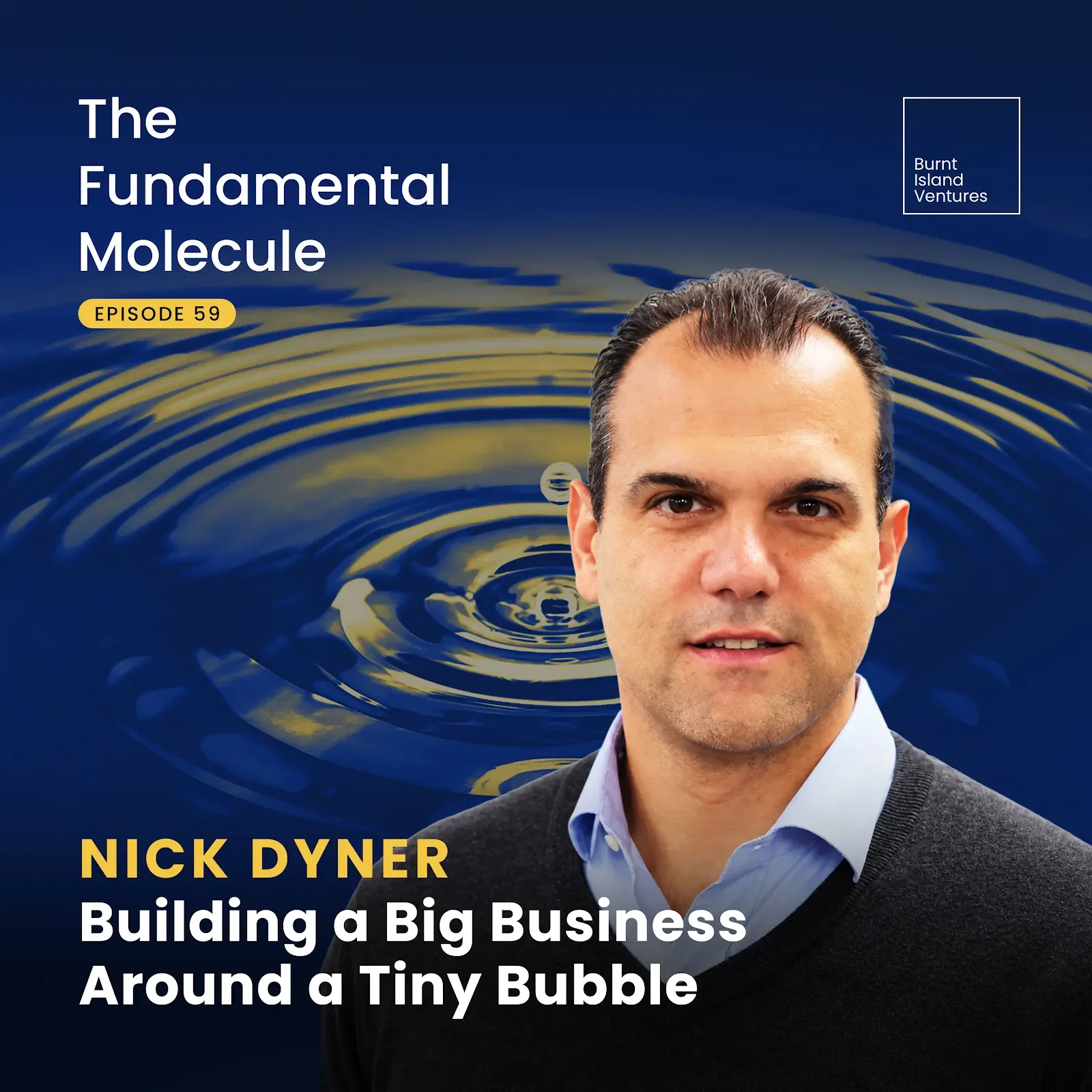 Ep. 59: Nick Dyner - Building a Big Business Around a Tiny Bubble