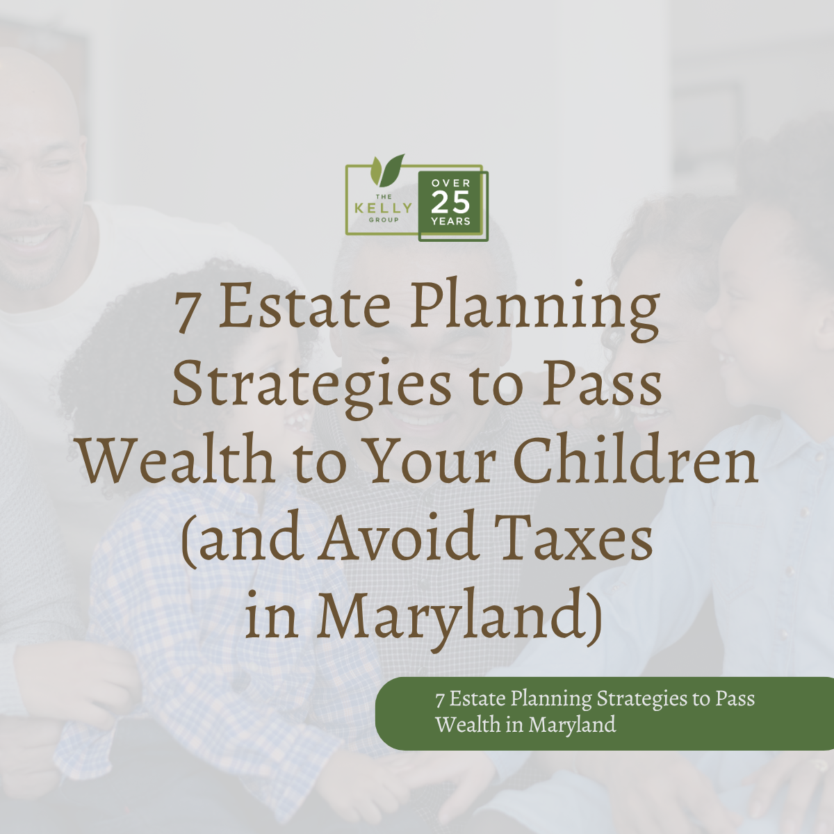 7 Estate Planning Strategies to Pass Wealth to Your Children (and Avoid Taxes in Maryland)