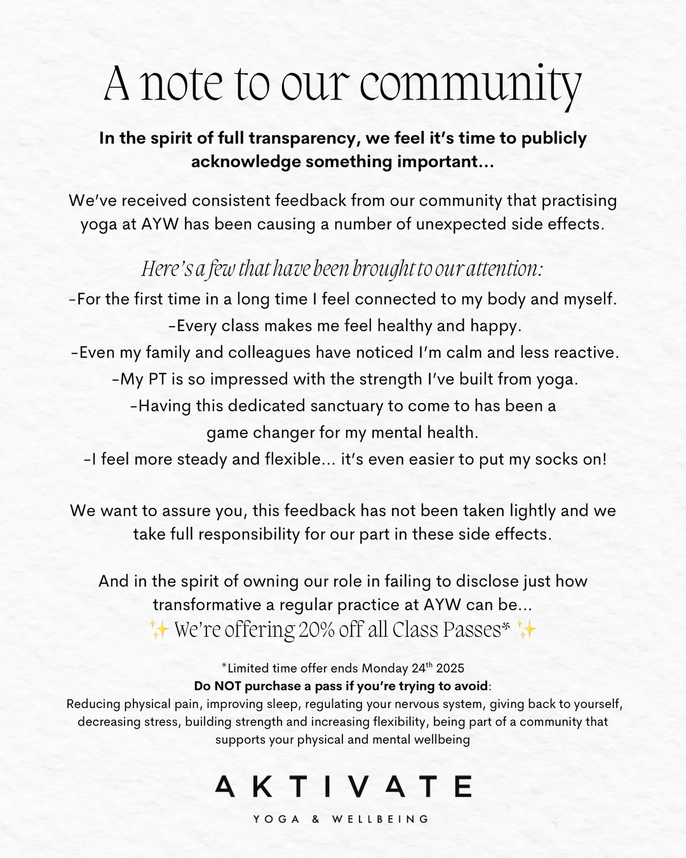 A note to our community

In the spirit of full transparency, we feel it&rsquo;s time to publicly acknowledge something important&hellip;
 
We&rsquo;ve received consistent feedback from our community that practising yoga at AYW has been causing a numb