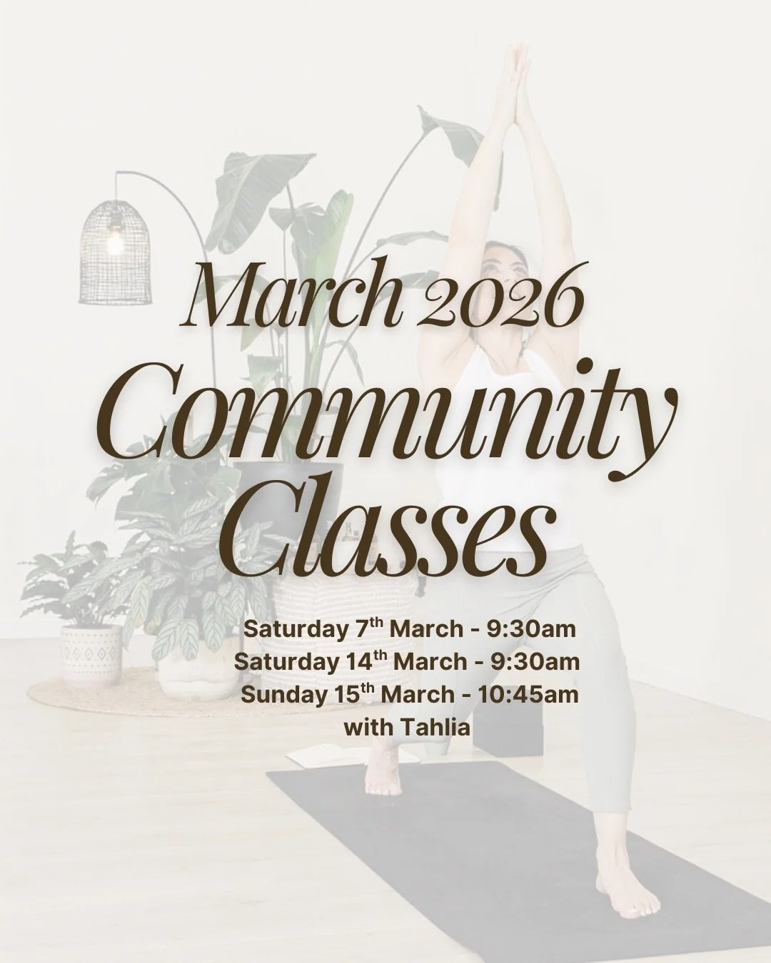 C O M M U N I T Y  C L A S S E S 
Saturday 7th March - 9:30am
Saturday 14th March - 9:30am 
Sunday 15th March - 10:45am

with Tahlia These classes are guided by our passionate, newly certified instructors who are building their confidence and refinin