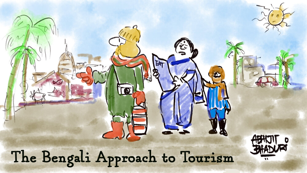 The Bengali Approach to Tourism — Abhijit Bhaduri The Bengali Approach to Tourism — Abhijit Bhaduri