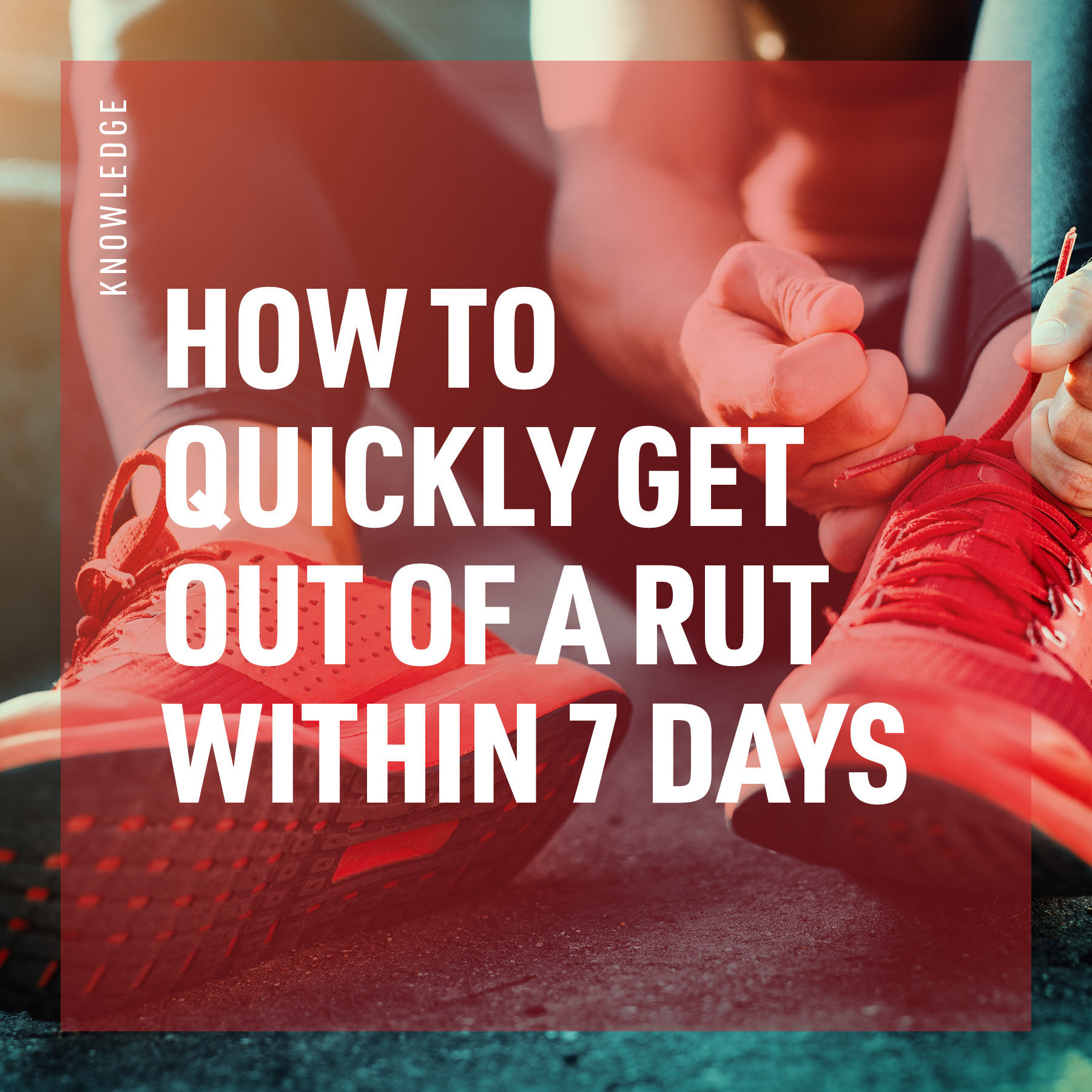 How To Quickly Get Out of a Rut Within 7 Days
