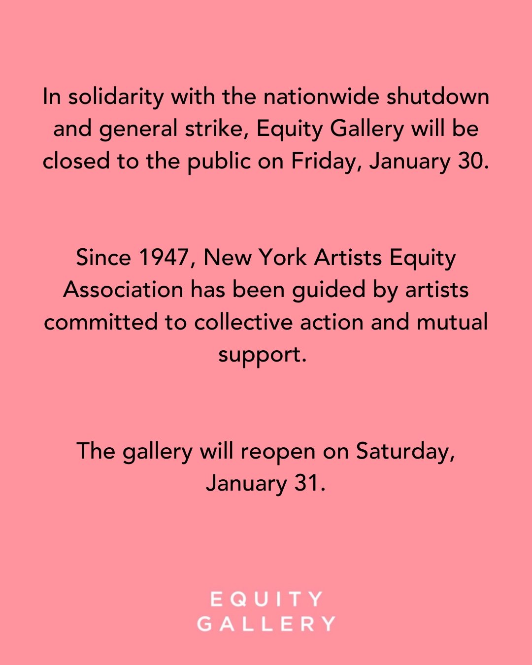 Equity Gallery will be closed on Friday, January 30 in solidarity with the nationwide shutdown and general strike. The gallery will reopen on Saturday, January 31.
