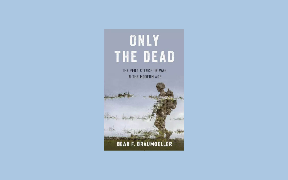Only the Dead: The Persistence of War in the Modern Age