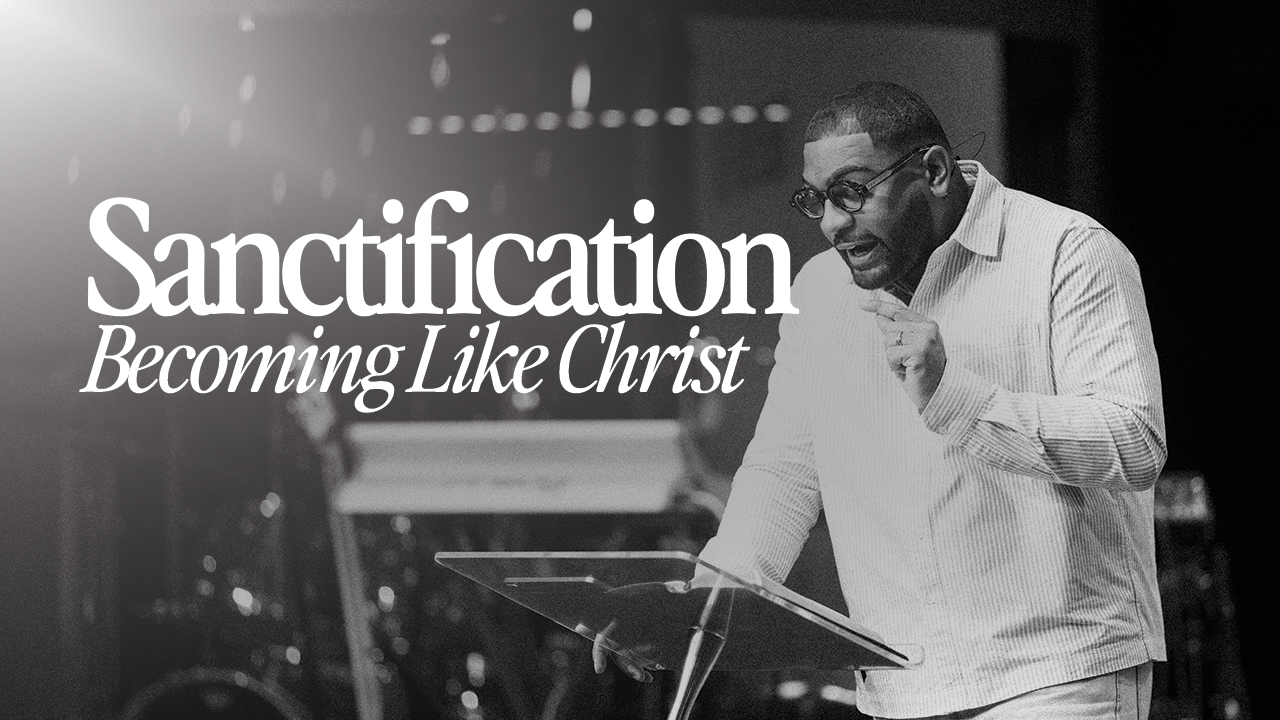 Sanctification: Becoming Like Christ