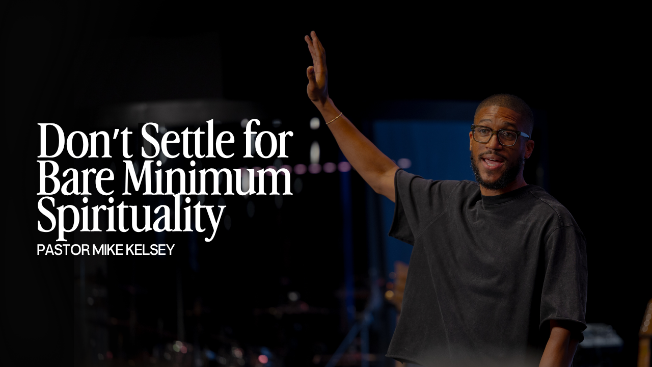 Don’t Settle for Bare Minimum Spirituality