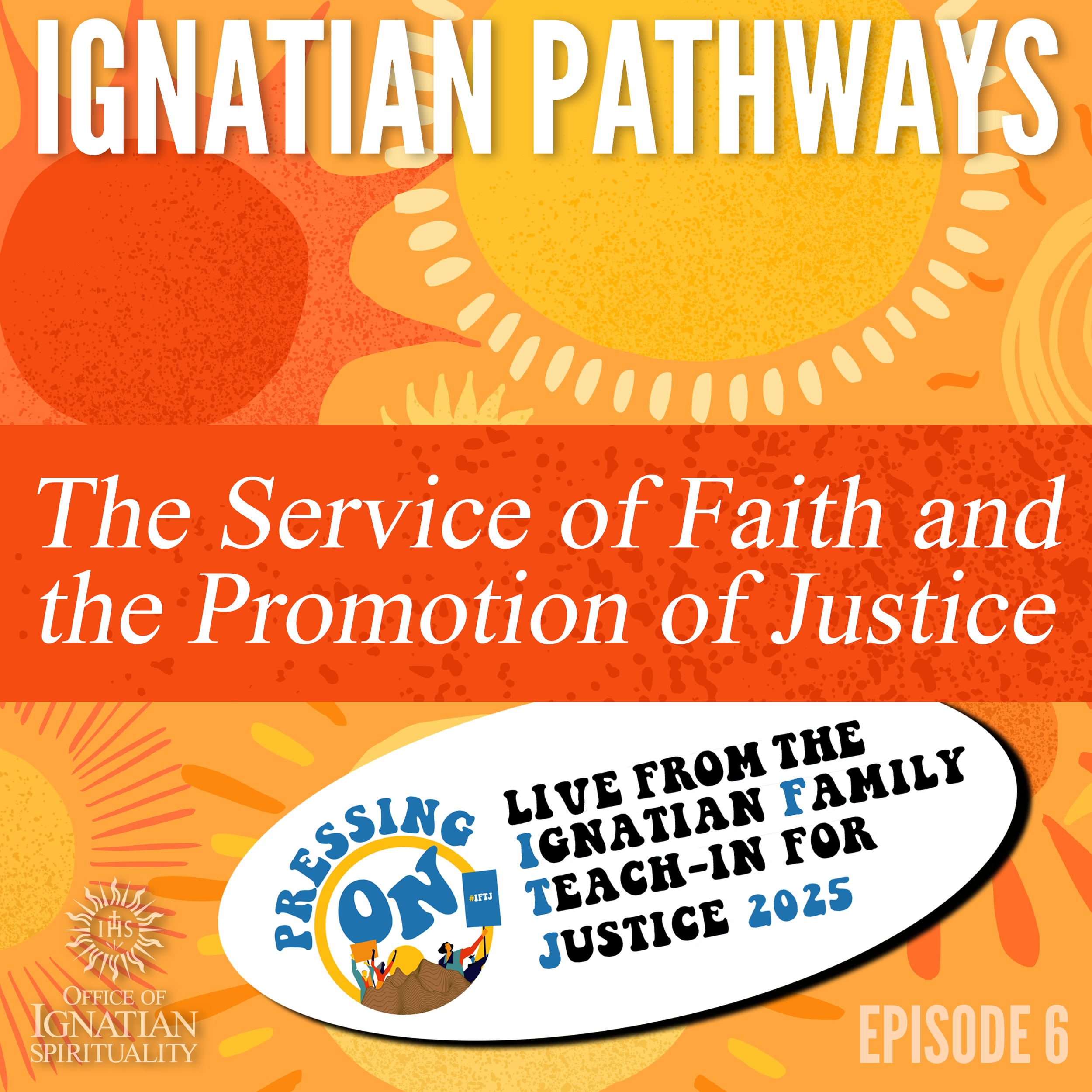 Ignatian Pathways Episode 6 (The Service of Faith and the Promotion of Justice)