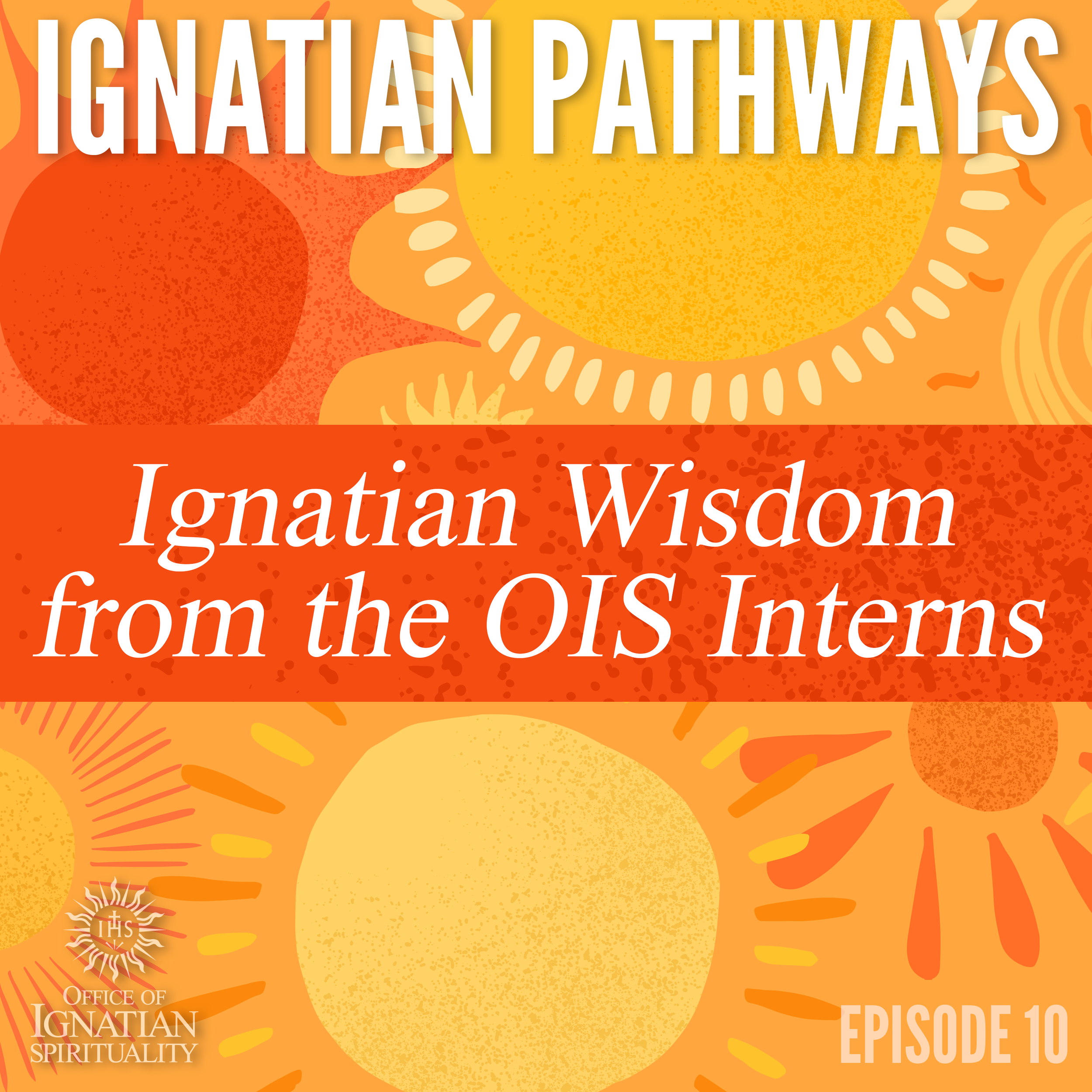 Ignatian Pathways Episode 10 (Ignatian Wisdom from the OIS Interns)