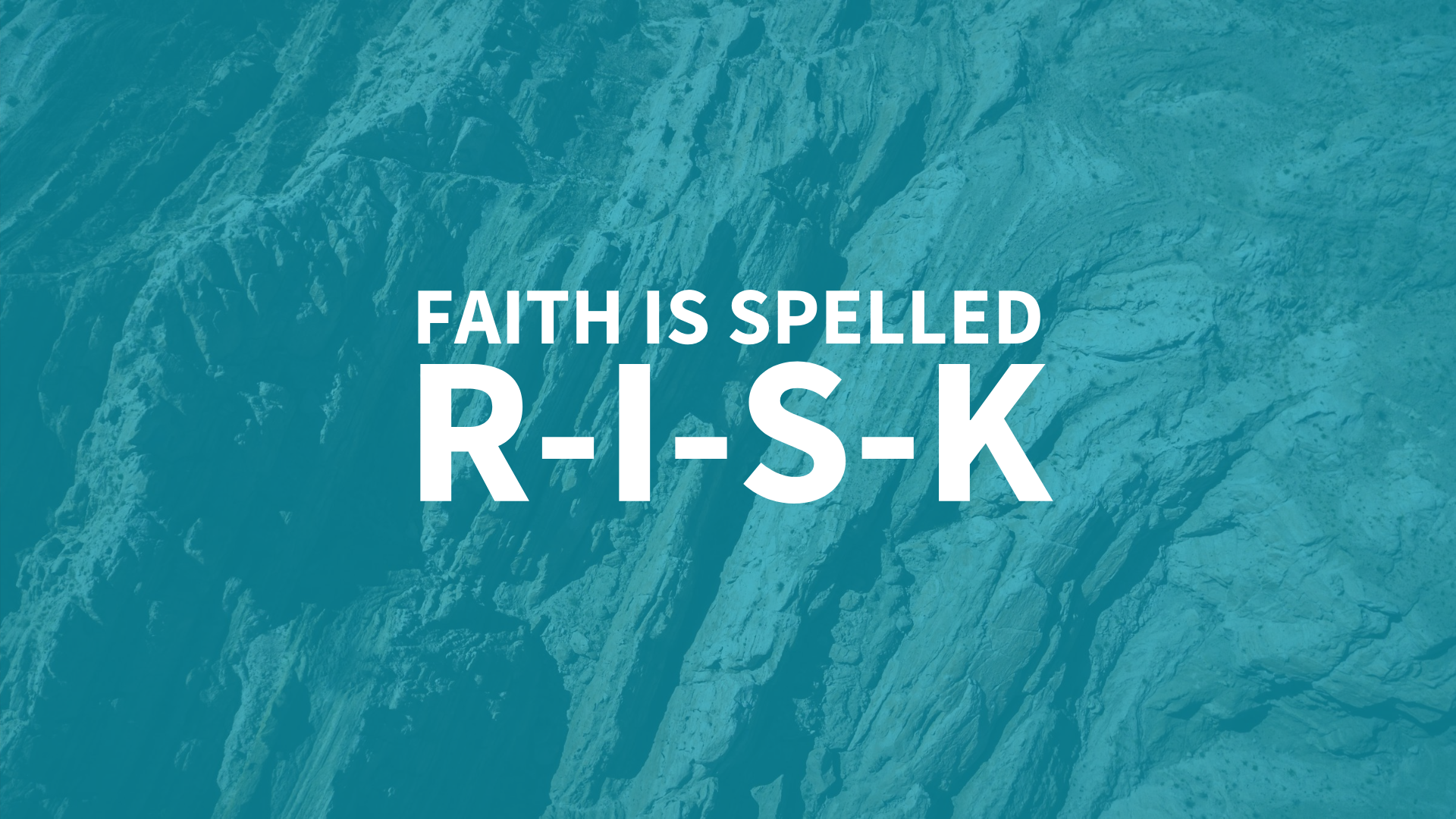 Faith Is Spelled RISK