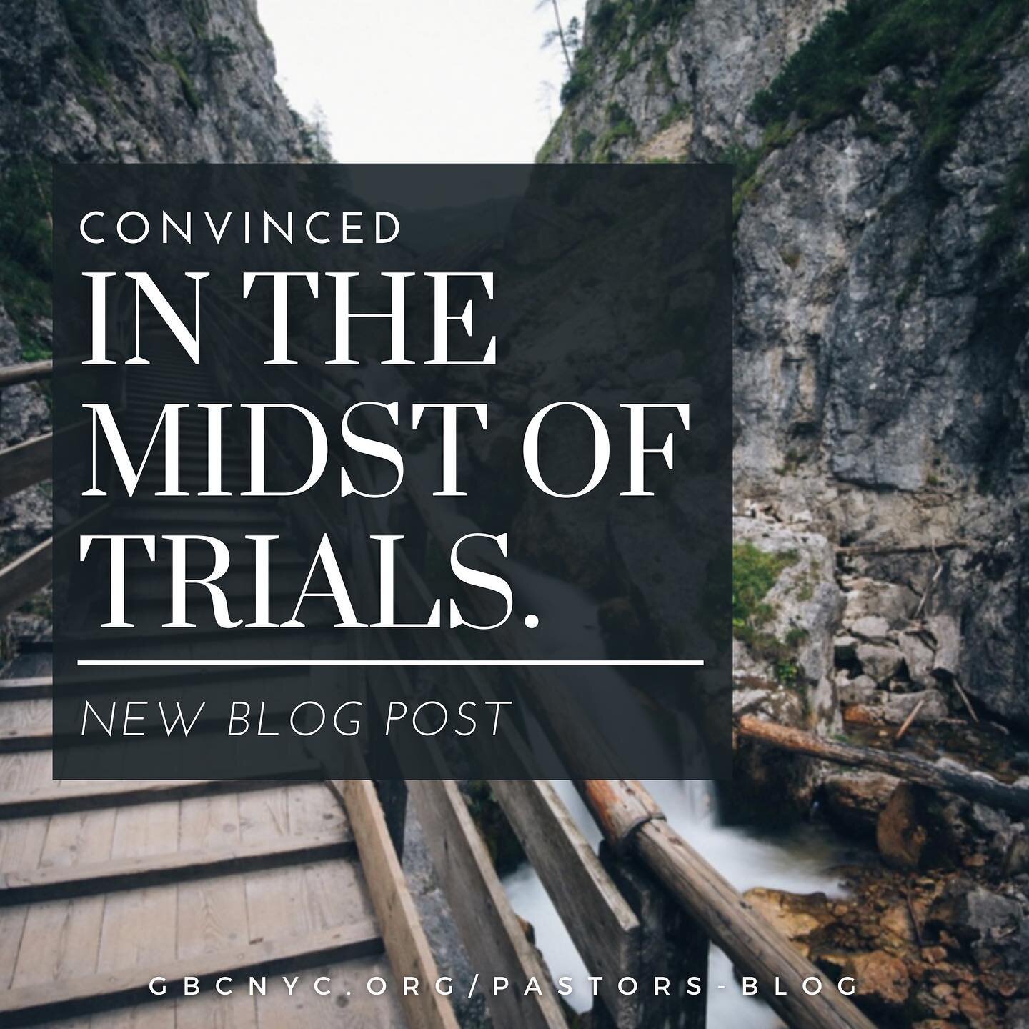 &ldquo;Convinced in the Midst of Trials&rdquo;
Gbcnyc.org/pastors-blog
