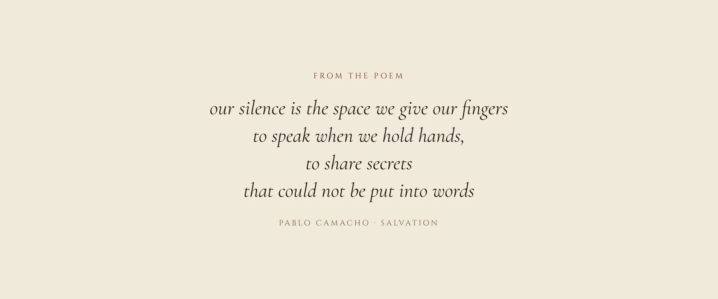From the poem: our silence is the space we give our fingers to speak when we hold hands, to share secrets that could not be put into words