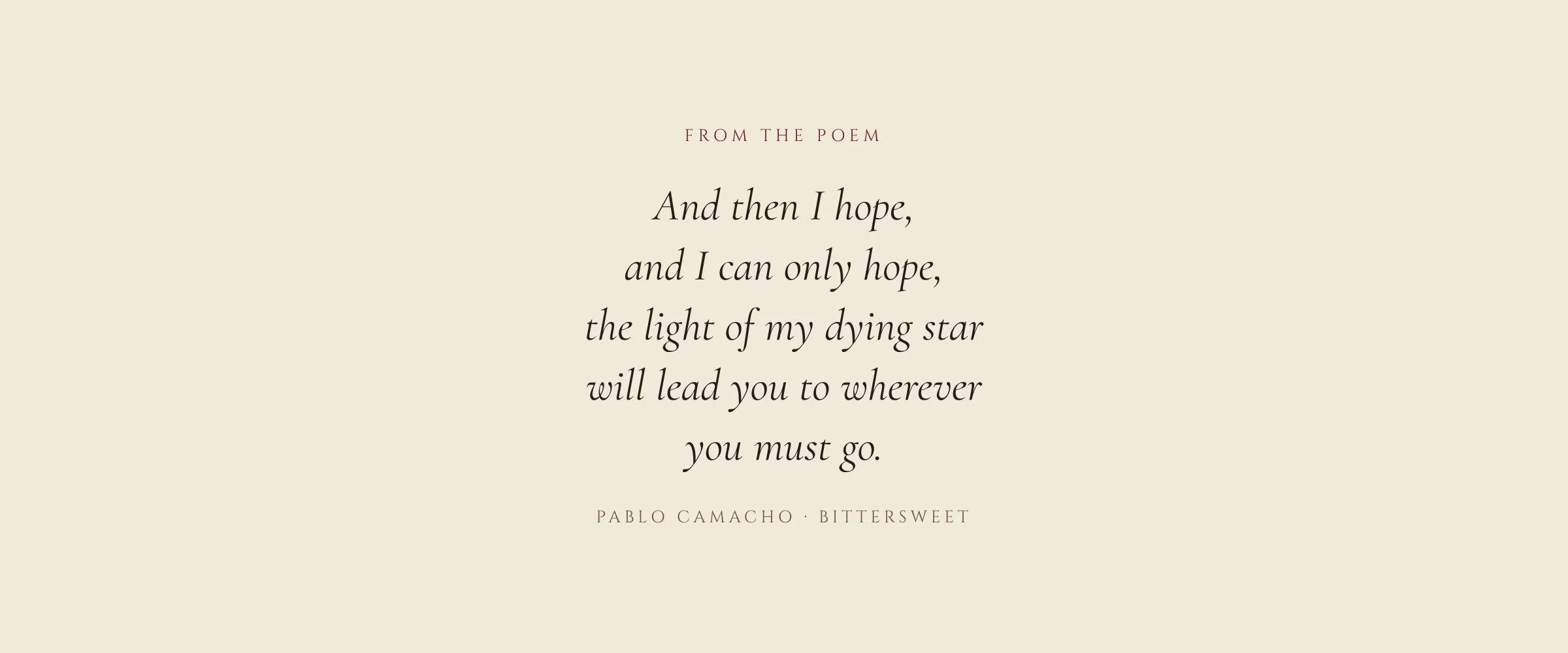 From the poem: And then I hope, and I can only hope, the light of my dying star will lead you to wherever you must go