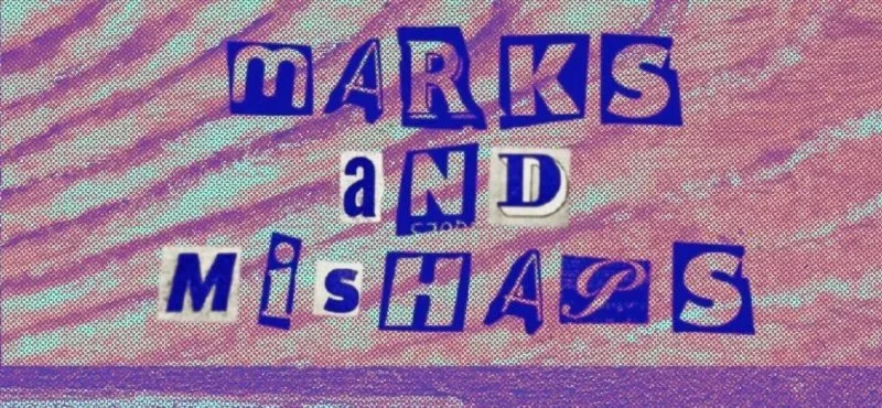 Marks and Mishaps