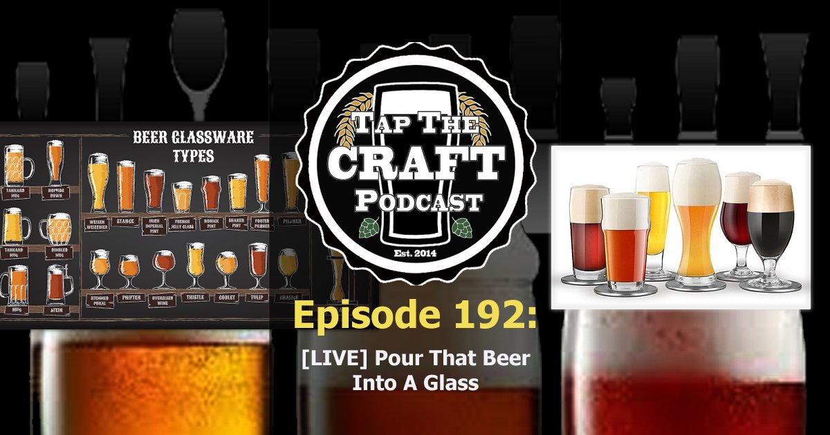 Episode 192 - [LIVE] Pour That Beer into a Glass