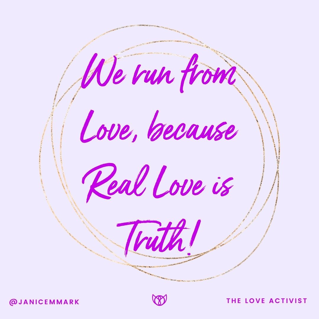 We run from love because love is truth, and to be in the presence of infinite truth is something only very few people are ready for. You may desire it, but there's a mega resistance to it breaking you open energetically. Because in your heart of hear