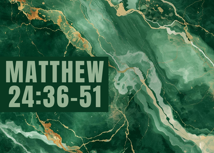 Matthew 24:36-51
