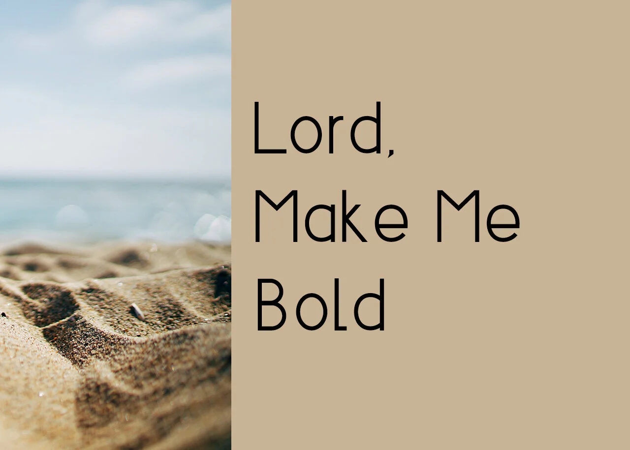 Lord Make Me Bold
