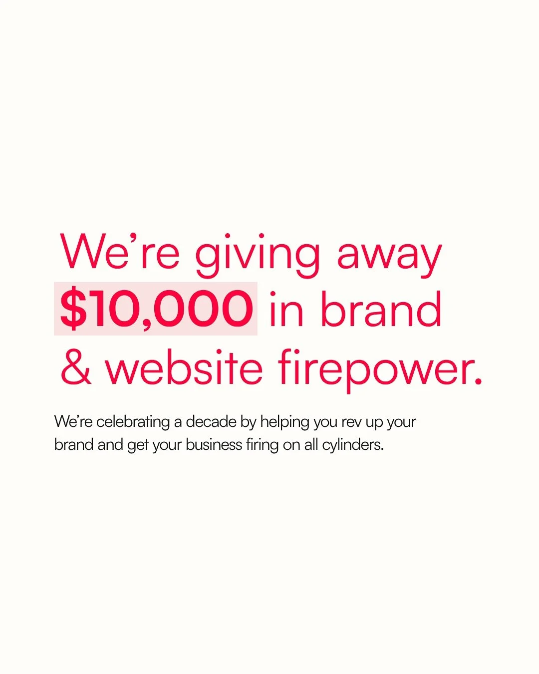 We&rsquo;re turning 10. 
You could get $10,000 ❤️&zwj;🔥🪩🥂

Oh. My. George. We are giving away $10,000 in brand &amp; website firepower! 

We&rsquo;re celebrating a decade by helping you rev up your brand and get your business firing on all cylinde